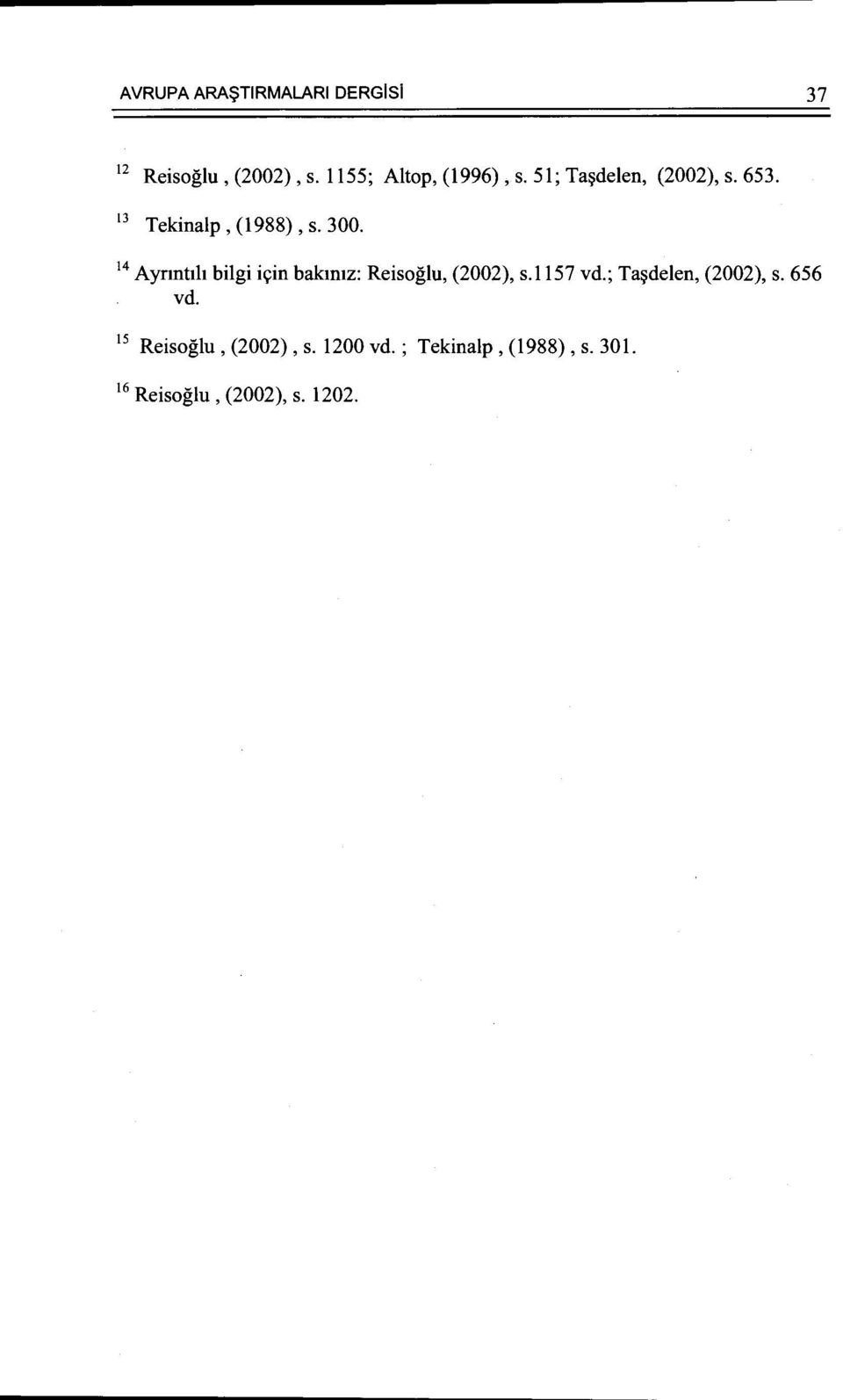 14 Aynntlh bilgi i~in bakmtz: Reisoglu, (2002), s.l157 vd.; Ta~delen, (2002), s.