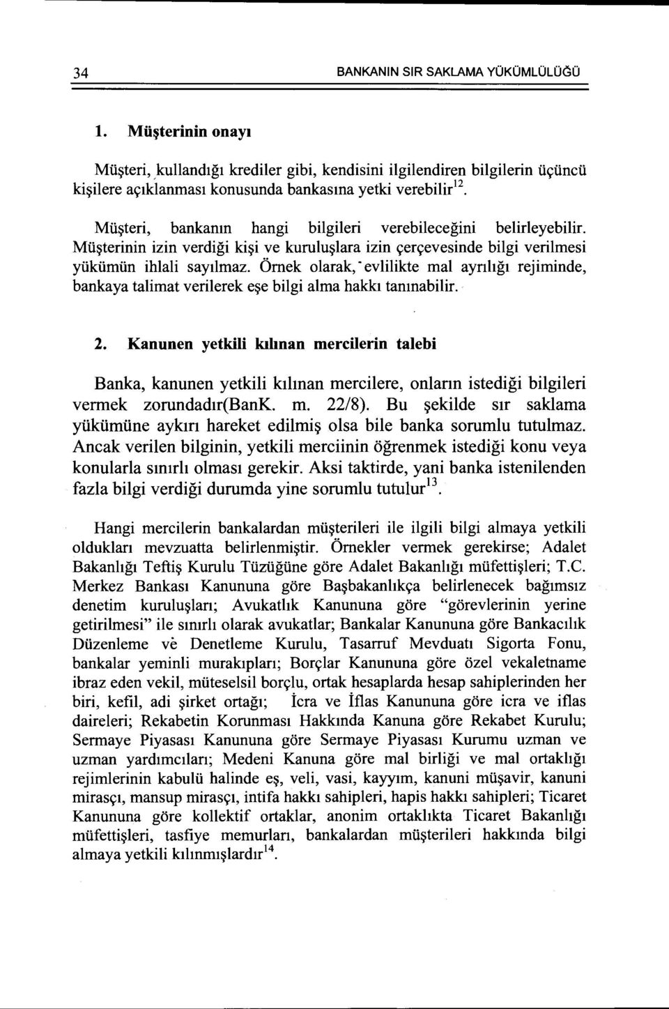 Omek olarak, evlilikte mal aynhgt rejiminde, bankaya talimat verilerek e~e bilgi alma hakkt tamnabilir. 2.