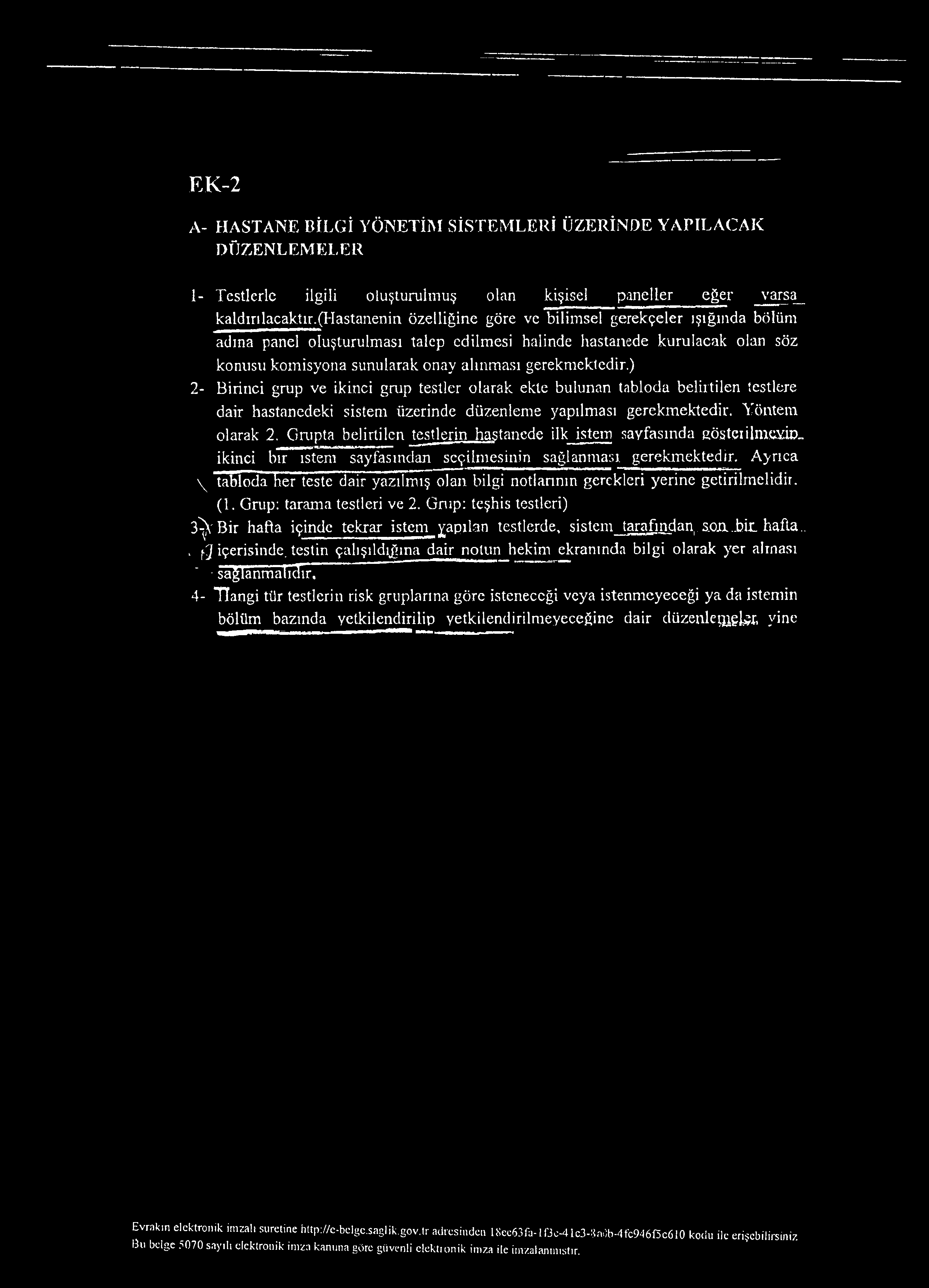 EK-2 A- HASTANE BİLGİ YÖNETİM SİSTEMLERİ ÜZERİNDE YAPILACAK DÜZENLEMELER 1- Testlerle ilgili oluşturulmuş olan kişisel paneller eğer varsa kaldırılacaktır.