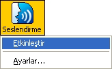 142 Seslendirme Ayarlarý Seslendirme ayarları ihtiyaçlarınıza göre seslendirme özelliklerini ayarlamanızı sağlar. Konuşma ayaraları ihtiyaçlarınıza göre özgün ayaralarınızı oluşturmanıza imkan sağlar.