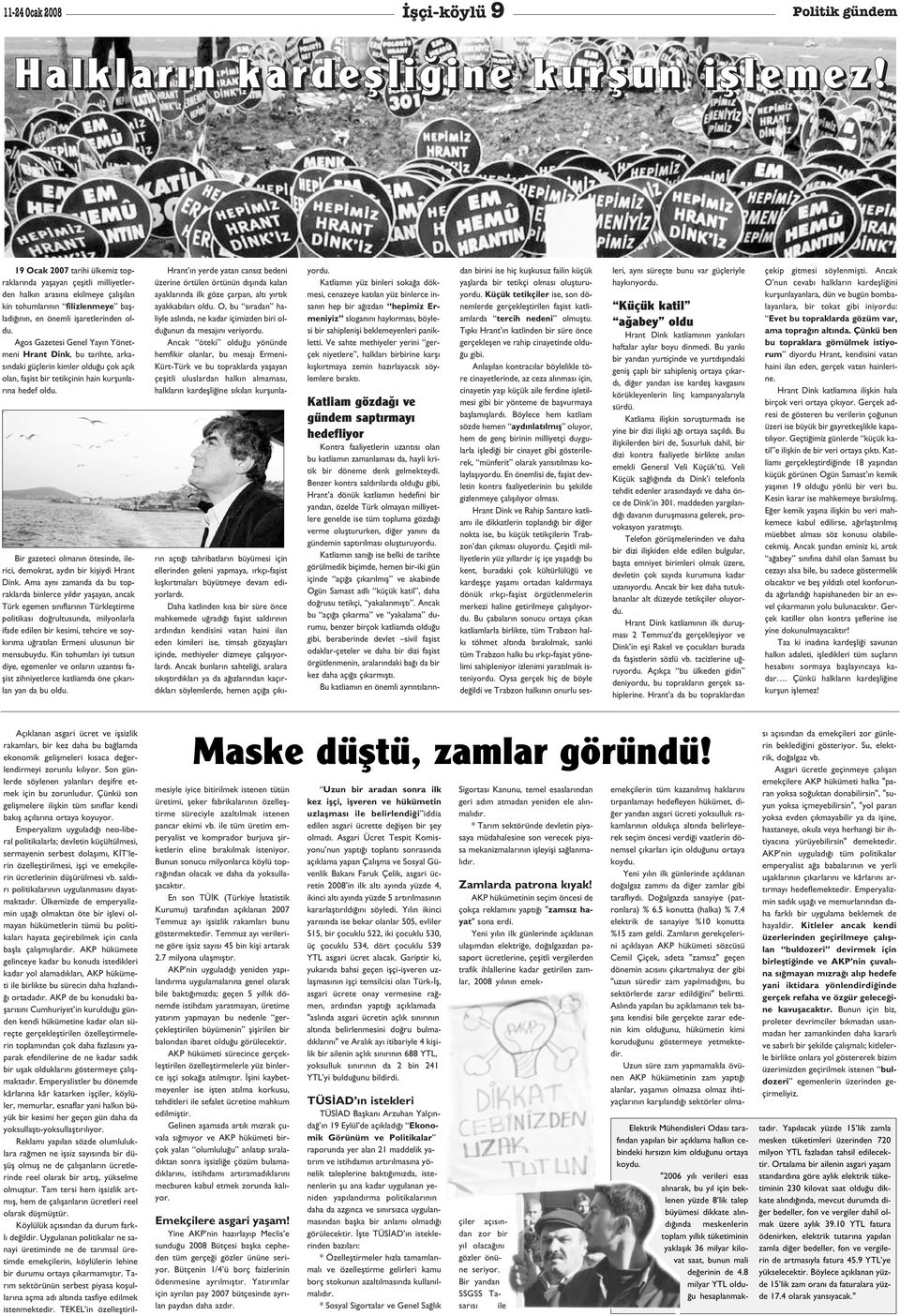 Agos Gazetesi Genel Yay n Yönetmeni Hrant Dink, bu tarihte, arkas ndaki güçlerin kimler oldu u çok aç k olan, faflist bir tetikçinin hain kurflunlar na hedef oldu.