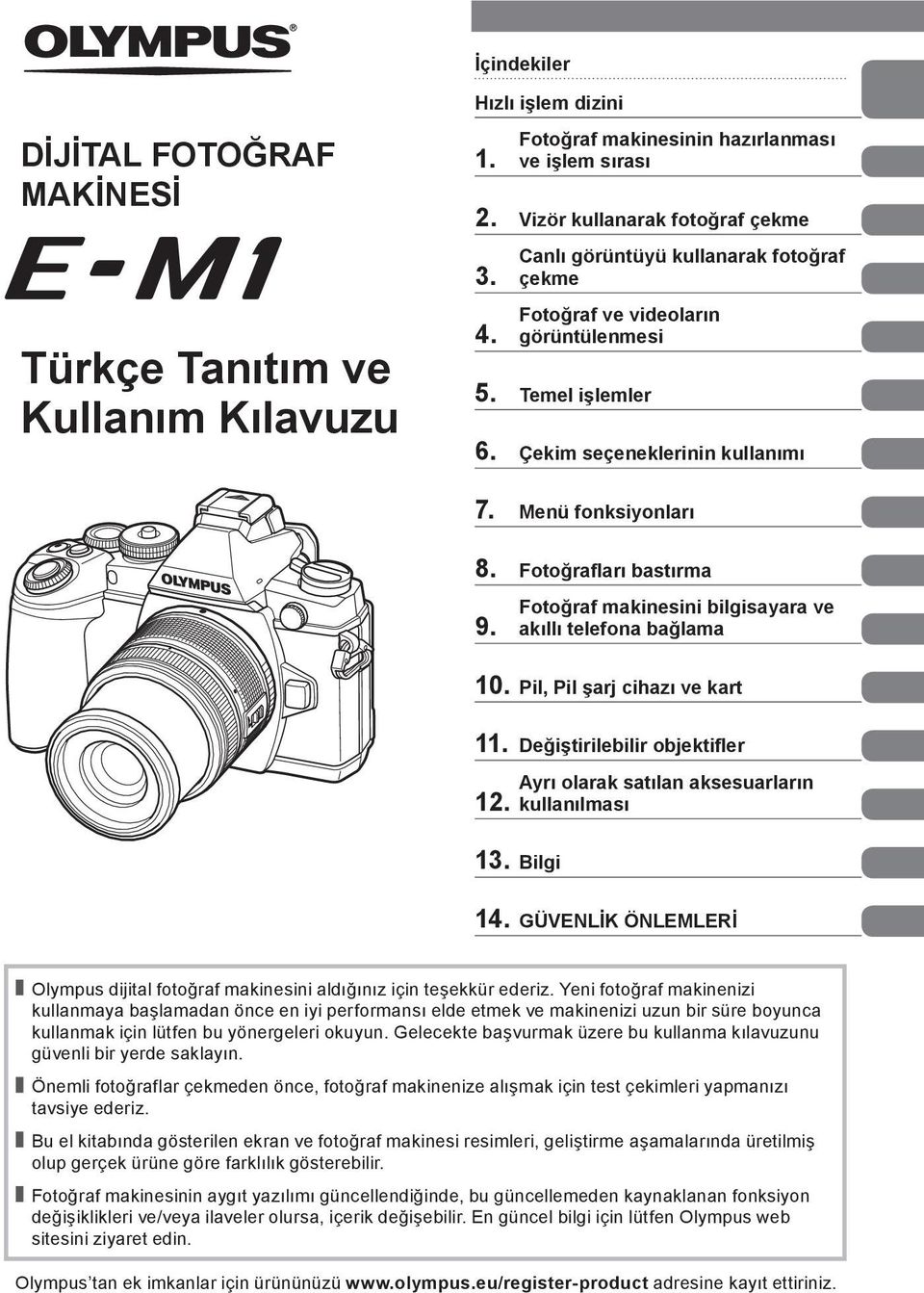 Fotoğraf makinesini bilgisayara ve akıllı telefona bağlama 0. Pil, Pil şarj cihazı ve kart. Değiştirilebilir objektifler. Ayrı olarak satılan aksesuarların kullanılması 3. Bilgi 4.