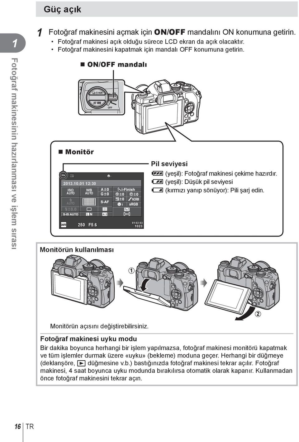 6 4:3 Monitörün kullanılması i NORM 0:0:03 03 Pil seviyesi ; (yeşil): Fotoğraf makinesi çekime hazırdır. : (yeşil): Düşük pil seviyesi ] (kırmızı yanıp sönüyor): Pili şarj edin.