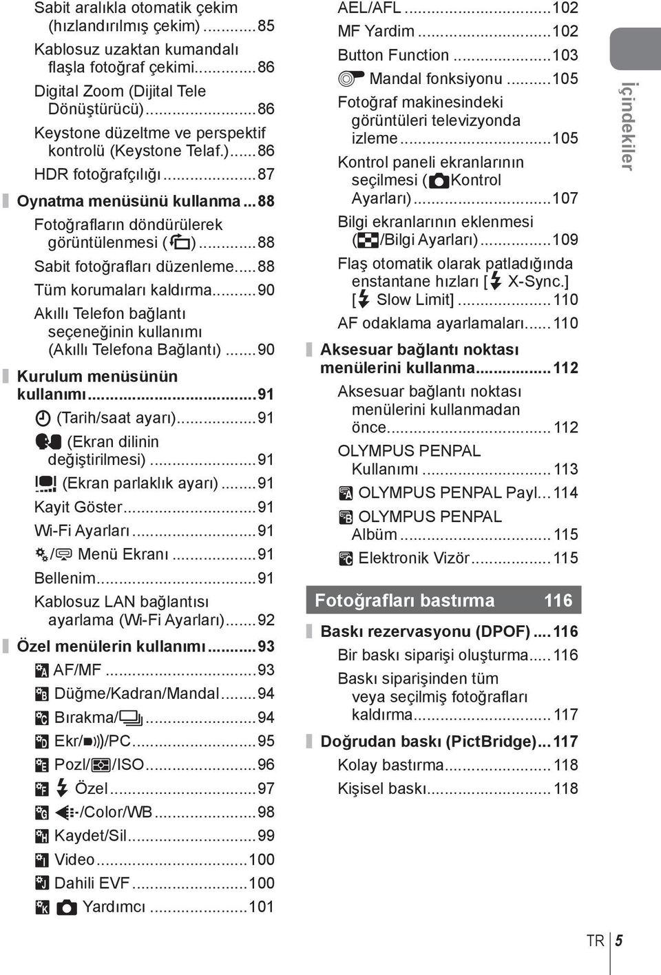 ..88 Sabit fotoğrafl arı düzenleme...88 Tüm korumaları kaldırma...90 Akıllı Telefon bağlantı seçeneğinin kullanımı (Akıllı Telefona Bağlantı)...90 Kurulum menüsünün kullanımı...9 X (Tarih/saat ayarı).