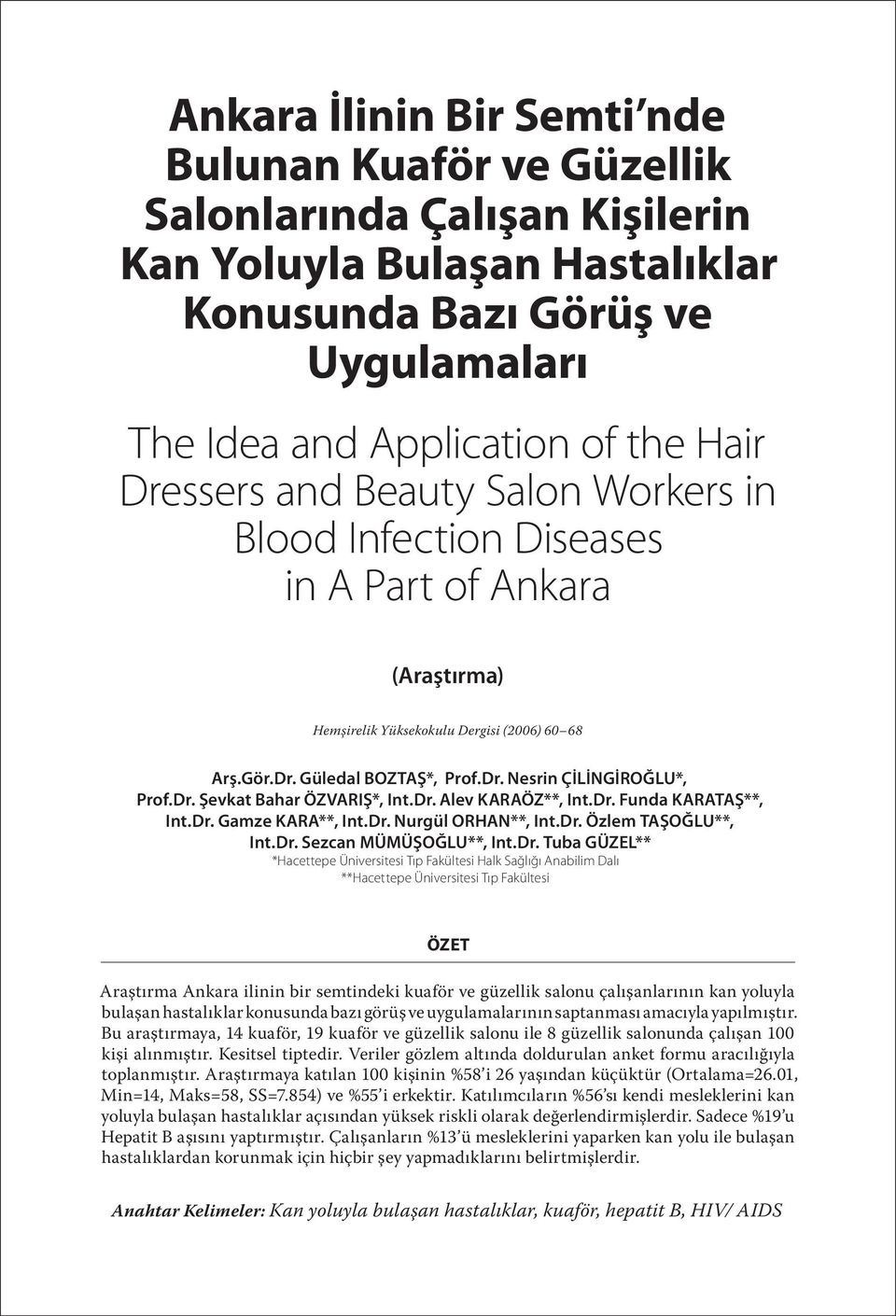 Dr. Funda KARATAŞ**, Int.Dr. Gamze KARA**, Int.Dr. Nurgül ORHAN**, Int.Dr. Özlem TAŞOĞLU**, Int.Dr. Sezcan MÜMÜŞOĞLU**, Int.Dr. Tuba GÜZEL** *Hacettepe Üniversitesi Tıp Fakültesi Halk Sağlığı