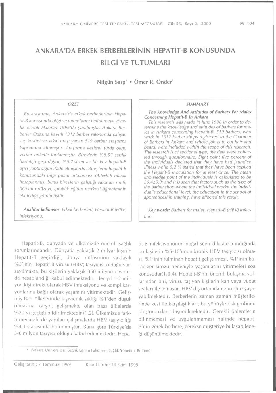 Ankara Berberler Odasına kayıtlı 1312 berber salonunda çalışan saç kesimi ve sakal tıraşı yapan 519 berber araştırma kapsamına alınmıştır. Araştırma kesitsel türde olup, veriler anketle toplanmıştır.