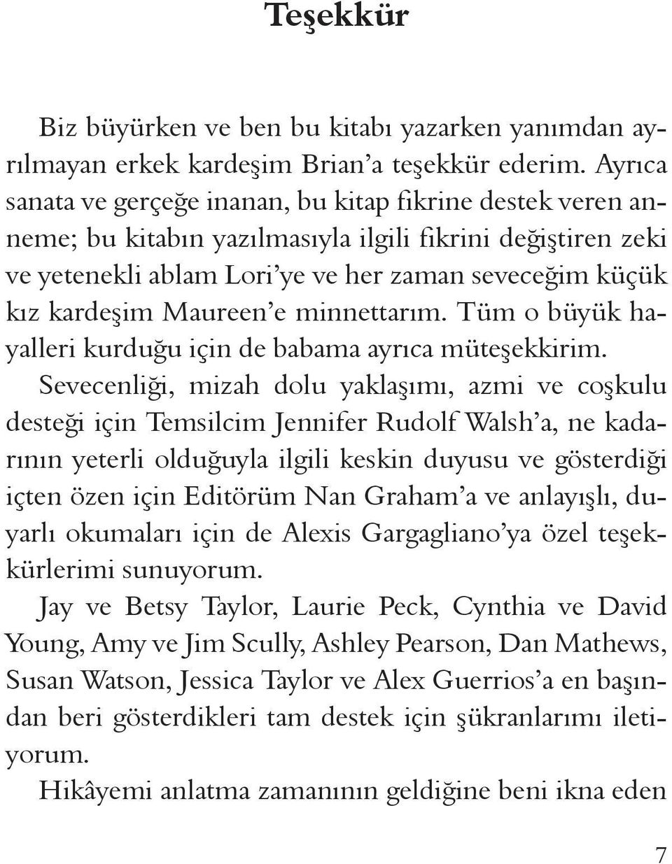 Maureen e minnettarım. Tüm o büyük hayalleri kurduğu için de babama ayrıca müteşekkirim.