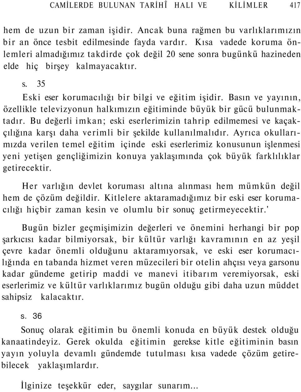 Basın ve yayının, özellikle televizyonun halkımızın eğitiminde büyük bir gücü bulunmaktadır.