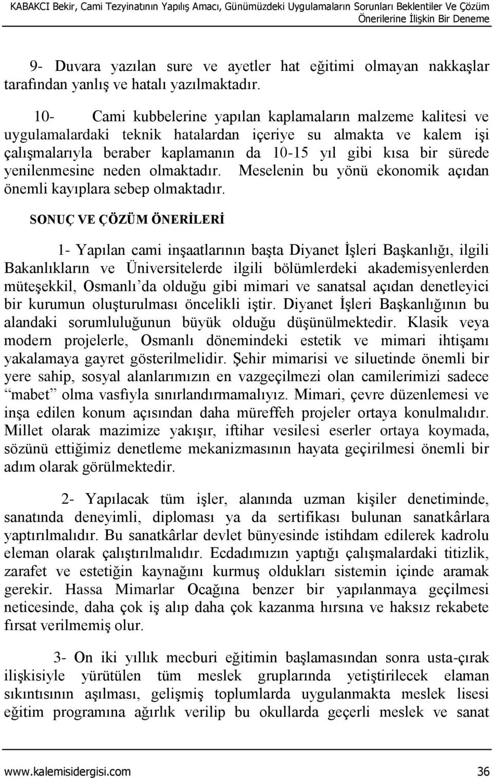 10- Cami kubbelerine yapılan kaplamaların malzeme kalitesi ve uygulamalardaki teknik hatalardan içeriye su almakta ve kalem işi çalışmalarıyla beraber kaplamanın da 10-15 yıl gibi kısa bir sürede