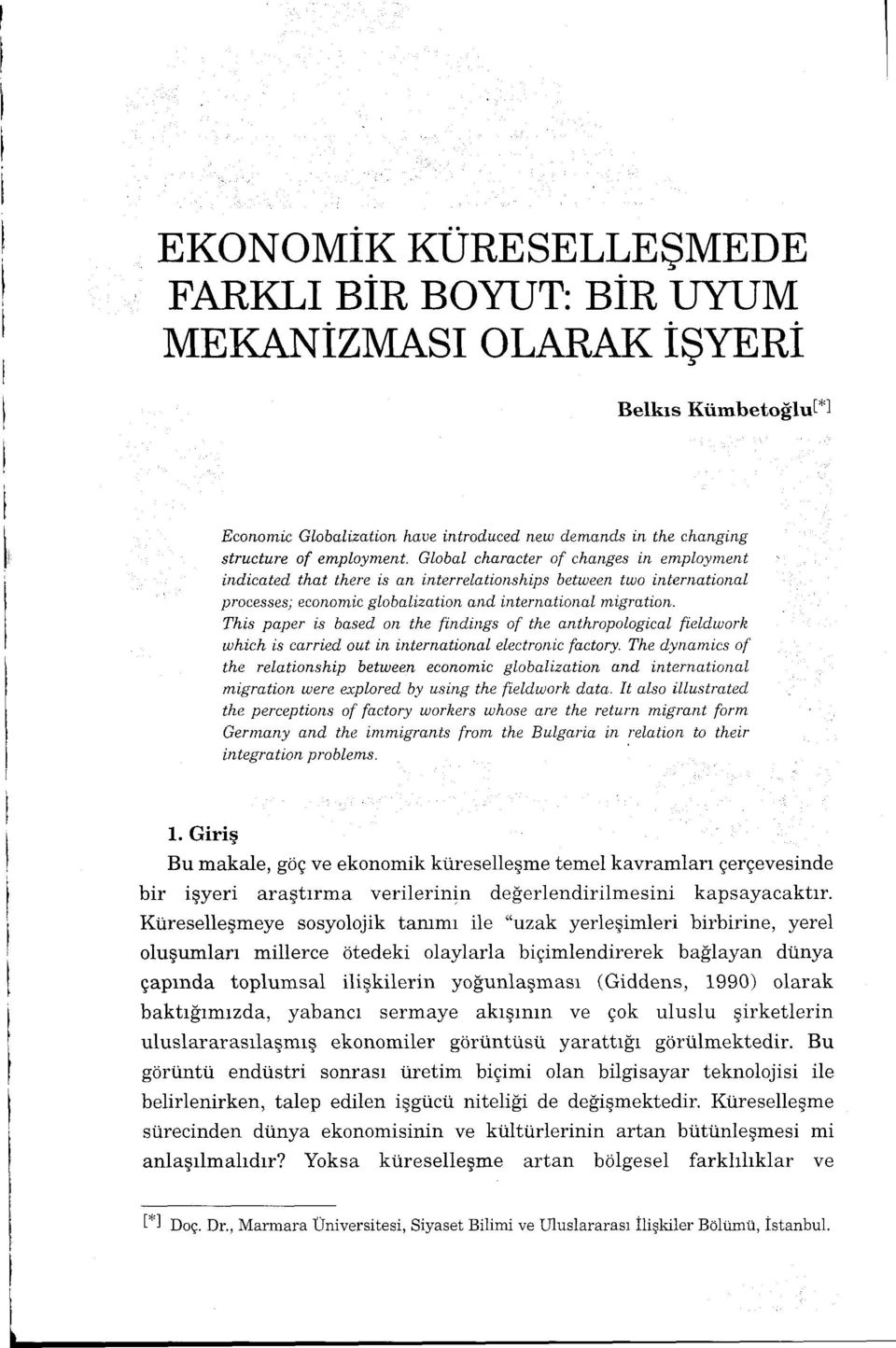 This paper is based on the findings of the anthropological fieldwork which is carried out in international electronic factory.