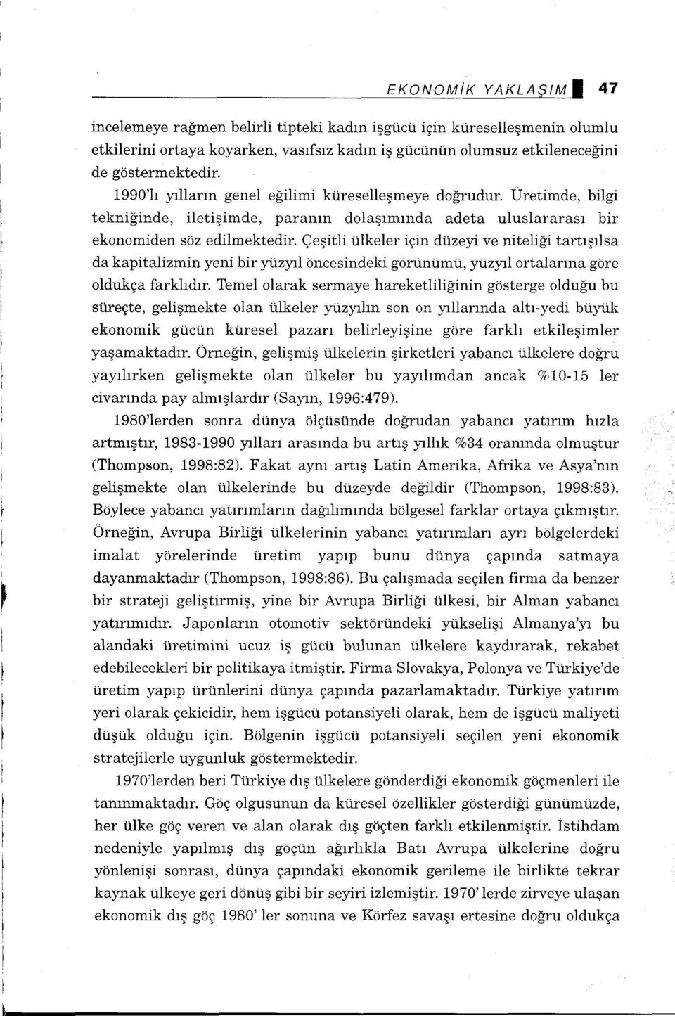 Çeşitli ülkeler için düzeyi ve niteliği tartışılsa da kapitalizmin yeni bir yüzyıl öncesindeki görünümü, yüzyıl ortalarına göre oldukça farklıdır.