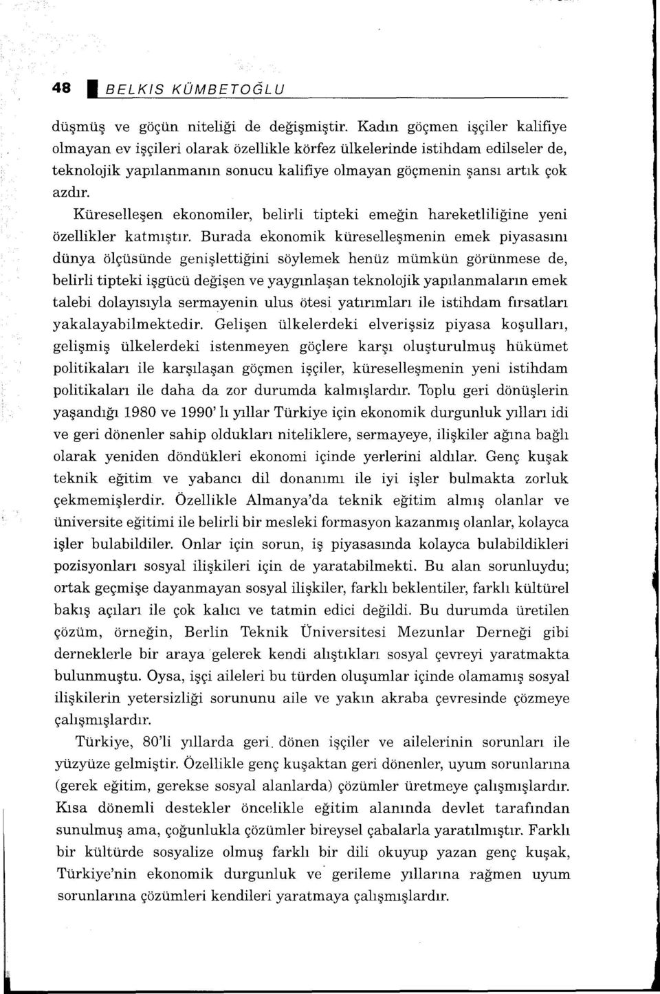 Küreselleşen ekonomiler, belirli tipteki emeğin hareketliliğine yeni özellikler katmıştır.