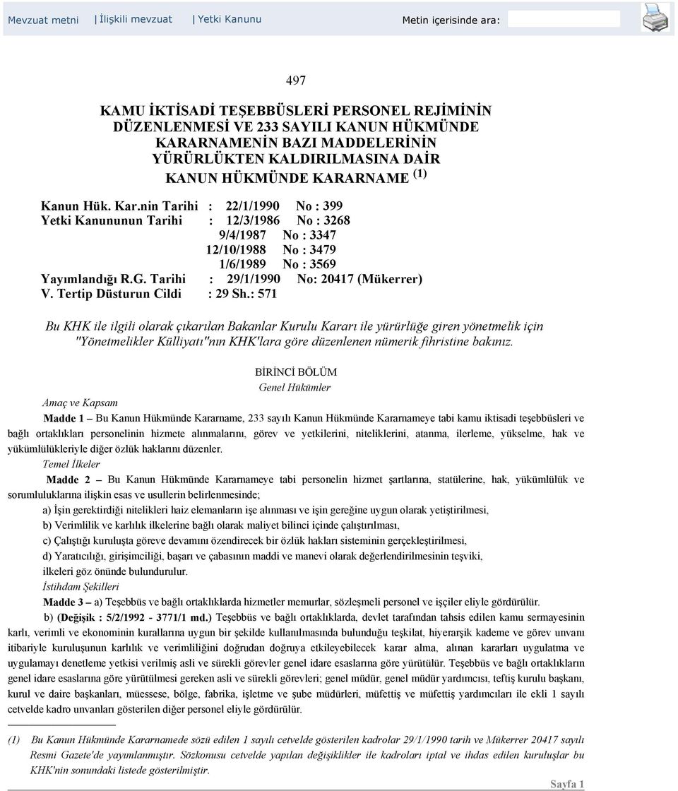 nin Tarihi : 22/1/1990 No : 399 Yetki Kanununun Tarihi : 12/3/1986 No : 3268 9/4/1987 No : 3347 12/10/1988 No : 3479 1/6/1989 No : 3569 Yayımlandığı R.G. Tarihi : 29/1/1990 No: 20417 (Mükerrer) V.