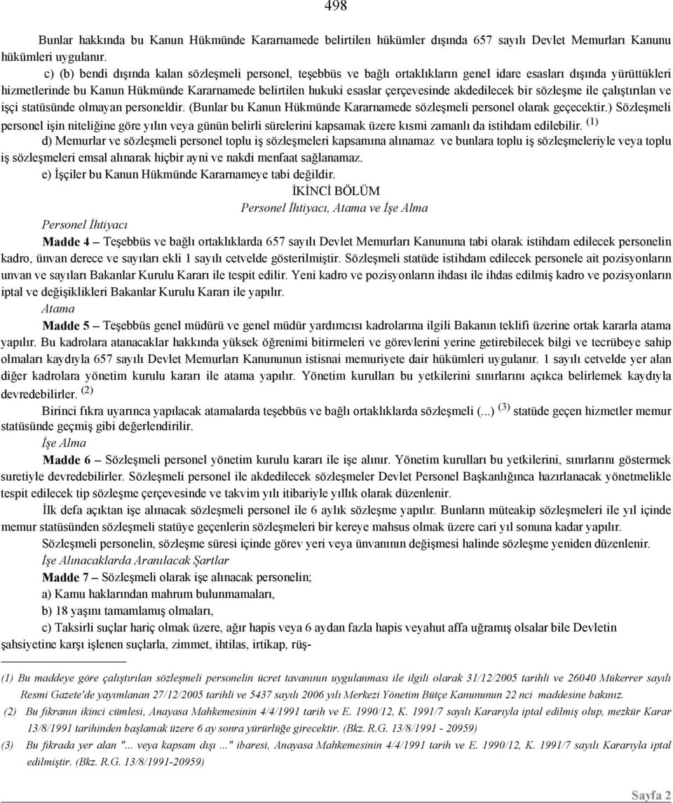 çerçevesinde akdedilecek bir sözleşme ile çalıştırılan ve işçi statüsünde olmayan personeldir. (Bunlar bu Kanun Hükmünde Kararnamede sözleşmeli personel olarak geçecektir.