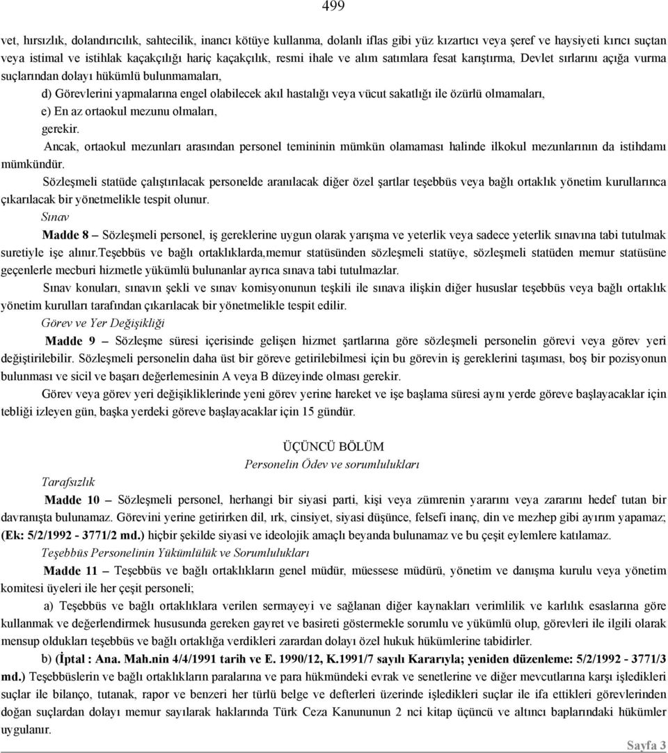 ile özürlü olmamaları, e) En az ortaokul mezunu olmaları, gerekir. Ancak, ortaokul mezunları arasından personel temininin mümkün olamaması halinde ilkokul mezunlarının da istihdamı mümkündür.