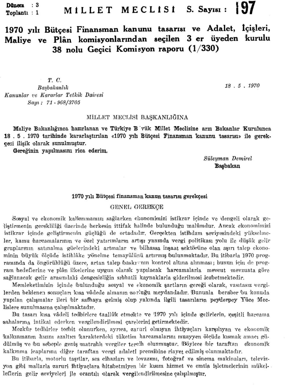 1970 Kanunlar ve Kararlar Tetkik Dairesi Sayı: 71-968/3705 MİLLET MECLÎSİ BAŞKANLIĞINA Maliye Bakanlığınca hazırlanan ve Türkiye B yük Millet Meclisine arzı Bakanlar Kurulunca 18. 5.