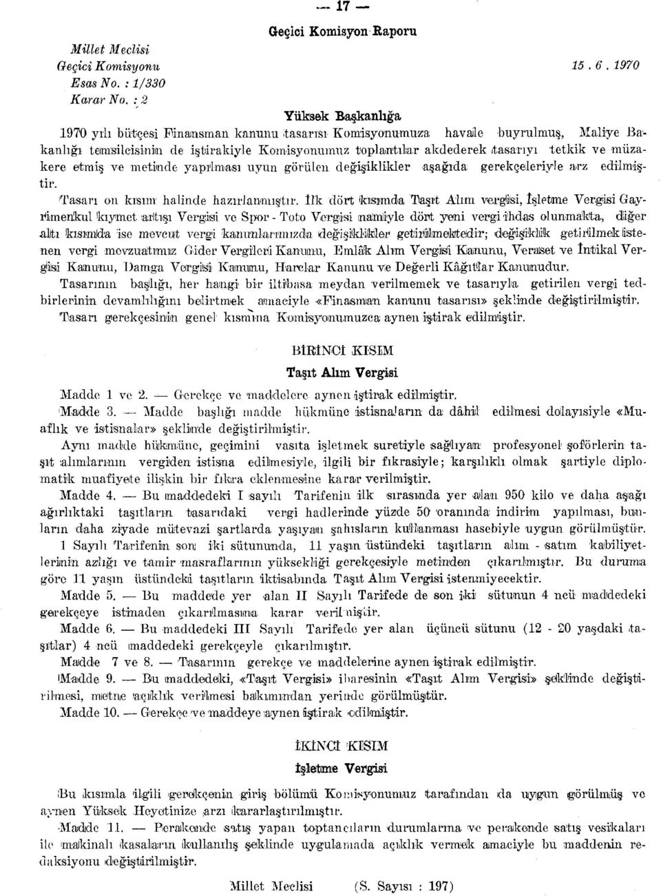 müzakere etmiş ve metinde yapılması uyun görülen değişiklikler aşağıda gerekçeleriyle arz edilmiştir. Tasarı on kısım halinde hazırlanmıştır.