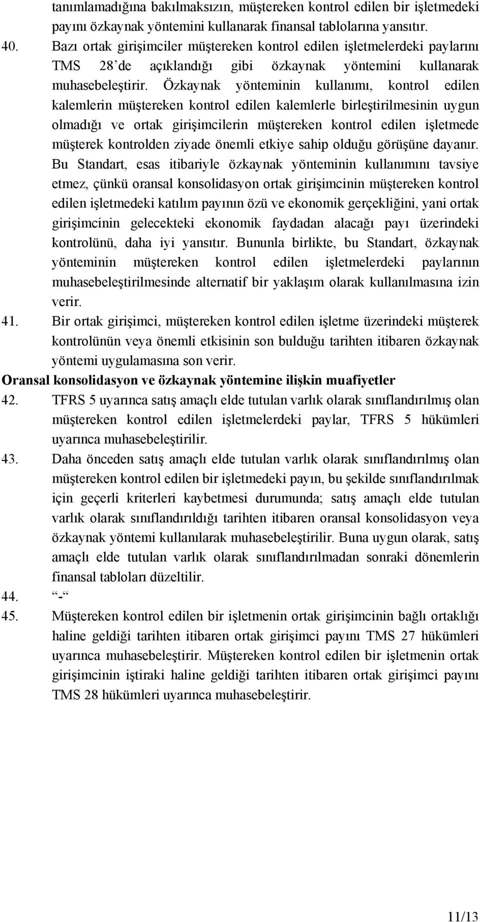 Özkaynak yönteminin kullanımı, kontrol edilen kalemlerin müştereken kontrol edilen kalemlerle birleştirilmesinin uygun olmadığı ve ortak girişimcilerin müştereken kontrol edilen işletmede müşterek