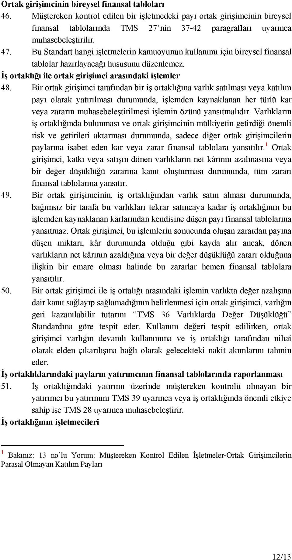 Bu Standart hangi işletmelerin kamuoyunun kullanımı için bireysel finansal tablolar hazırlayacağı hususunu düzenlemez. İş ortaklığı ile ortak girişimci arasındaki işlemler 48.