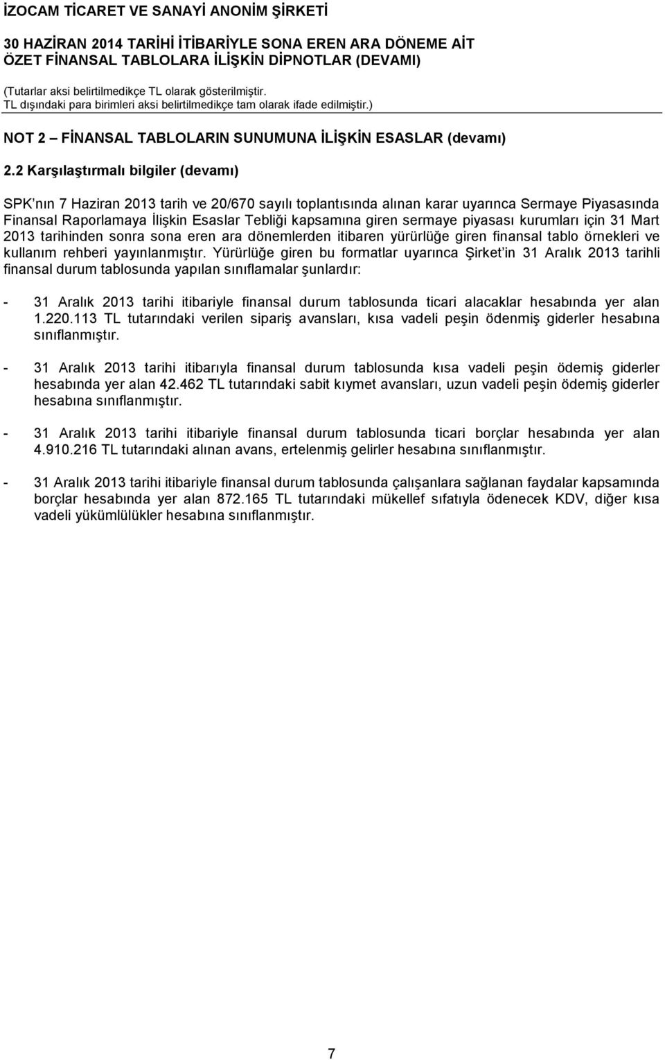 sermaye piyasası kurumları için 31 Mart tarihinden sonra sona eren ara dönemlerden itibaren yürürlüğe giren finansal tablo örnekleri ve kullanım rehberi yayınlanmıştır.