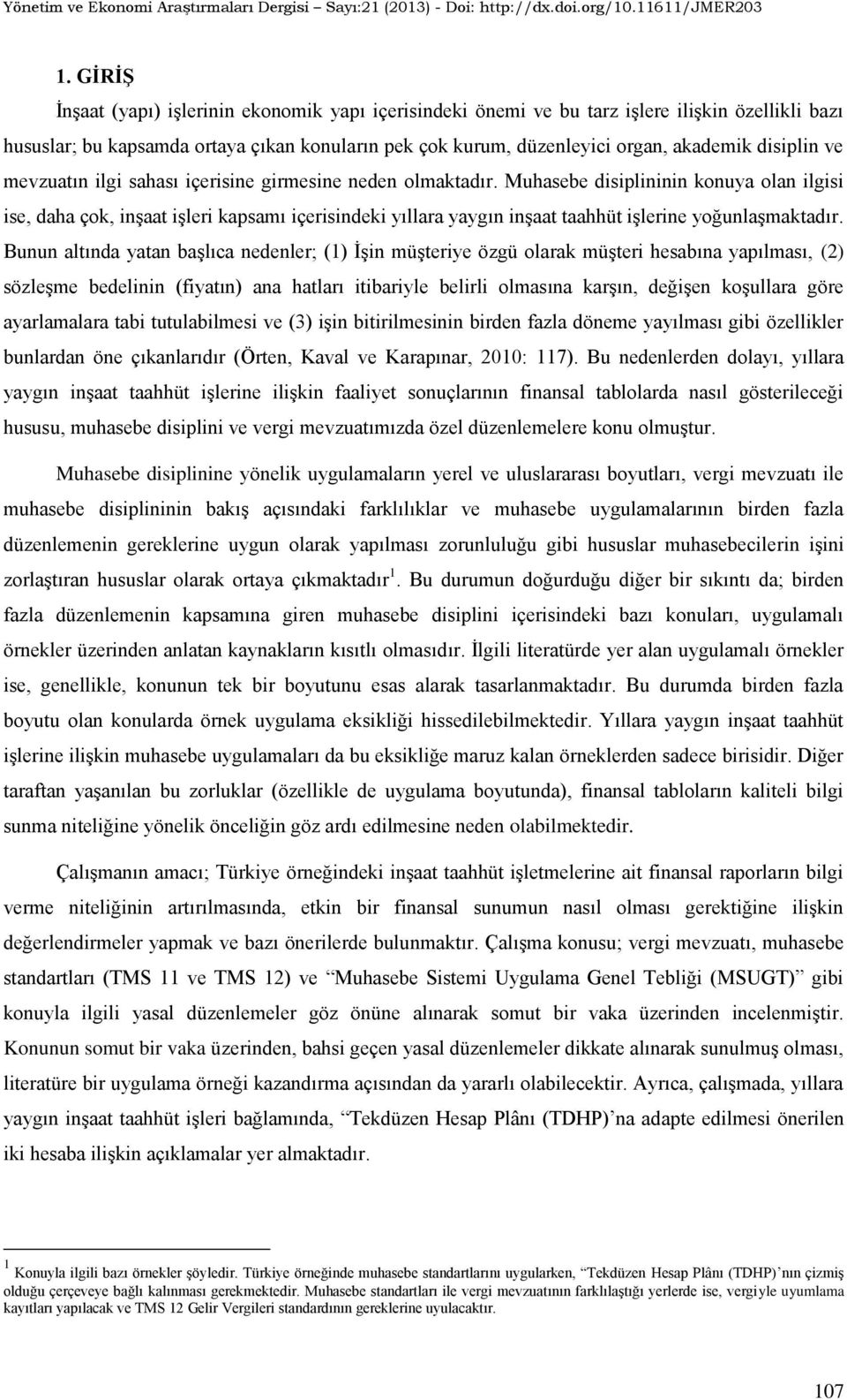 Muhasebe disiplininin konuya olan ilgisi ise, daha çok, inşaat işleri kapsamı içerisindeki yıllara yaygın inşaat taahhüt işlerine yoğunlaşmaktadır.