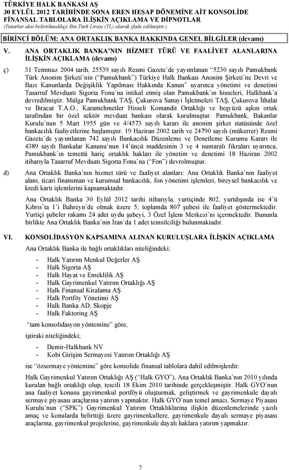 Pamukbank ) Türkiye Halk Bankası Anonim Şirketi ne Devri ve Bazı Kanunlarda Değişiklik Yapılması Hakkında Kanun uyarınca yönetimi ve denetimi Tasarruf Mevduatı Sigorta Fonu na intikal etmiş olan