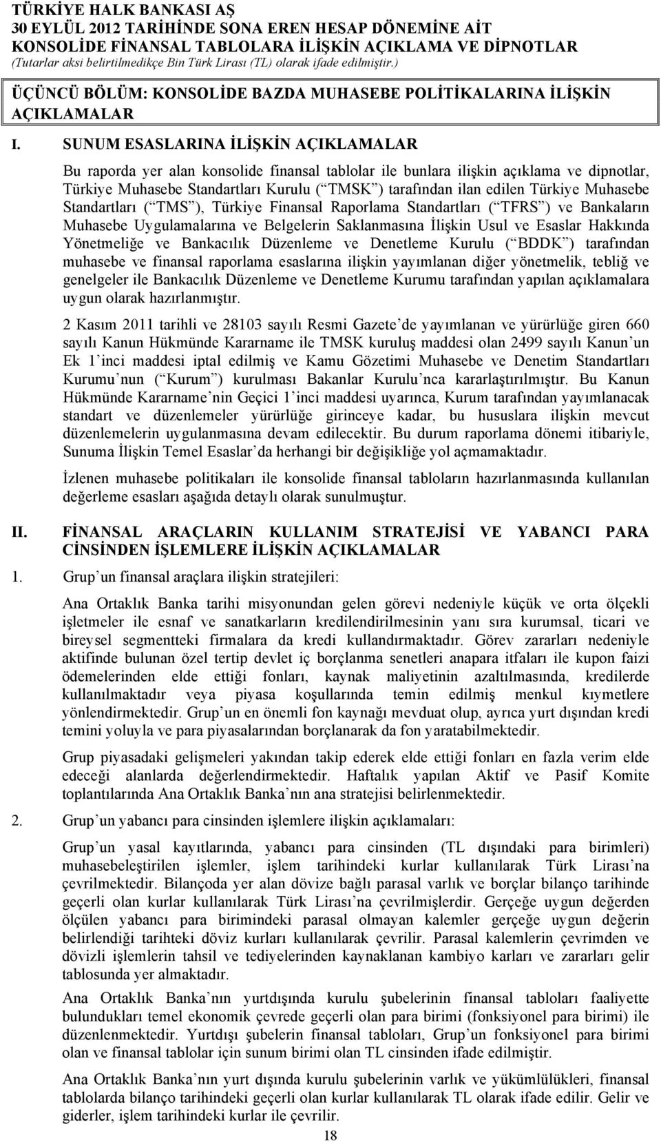 Türkiye Muhasebe Standartları ( TMS ), Türkiye Finansal Raporlama Standartları ( TFRS ) ve Bankaların Muhasebe Uygulamalarına ve Belgelerin Saklanmasına İlişkin Usul ve Esaslar Hakkında Yönetmeliğe