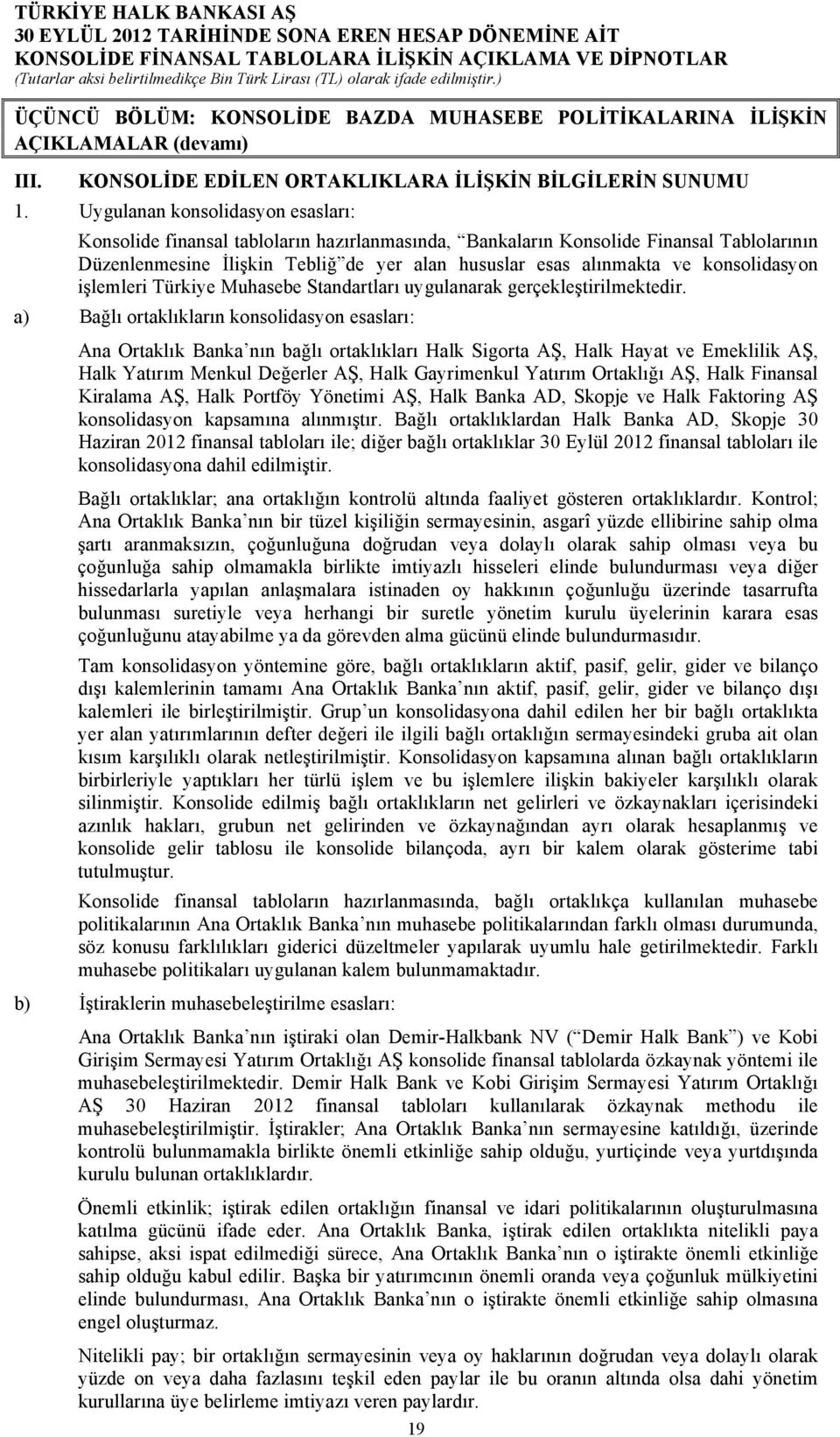 konsolidasyon işlemleri Türkiye Muhasebe Standartları uygulanarak gerçekleştirilmektedir.