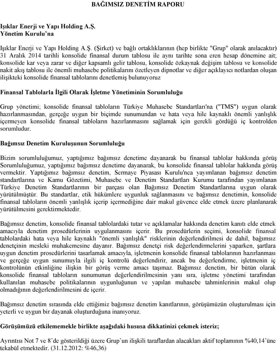 (Şirket) ve bağlı ortaklıklarının (hep birlikte "Grup" olarak anılacaktır) 31 Aralık 2014 tarihli konsolide finansal durum tablosu ile aynı tarihte sona eren hesap dönemine ait; konsolide kar veya