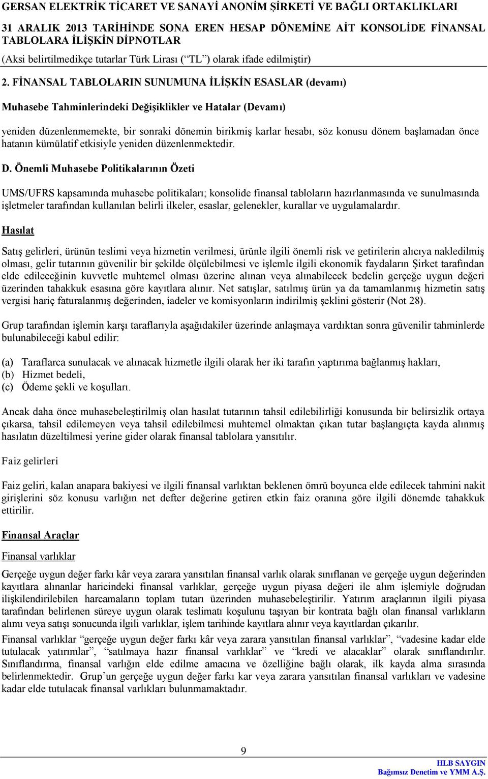 Önemli Muhasebe Politikalarının Özeti UMS/UFRS kapsamında muhasebe politikaları; konsolide finansal tabloların hazırlanmasında ve sunulmasında işletmeler tarafından kullanılan belirli ilkeler,