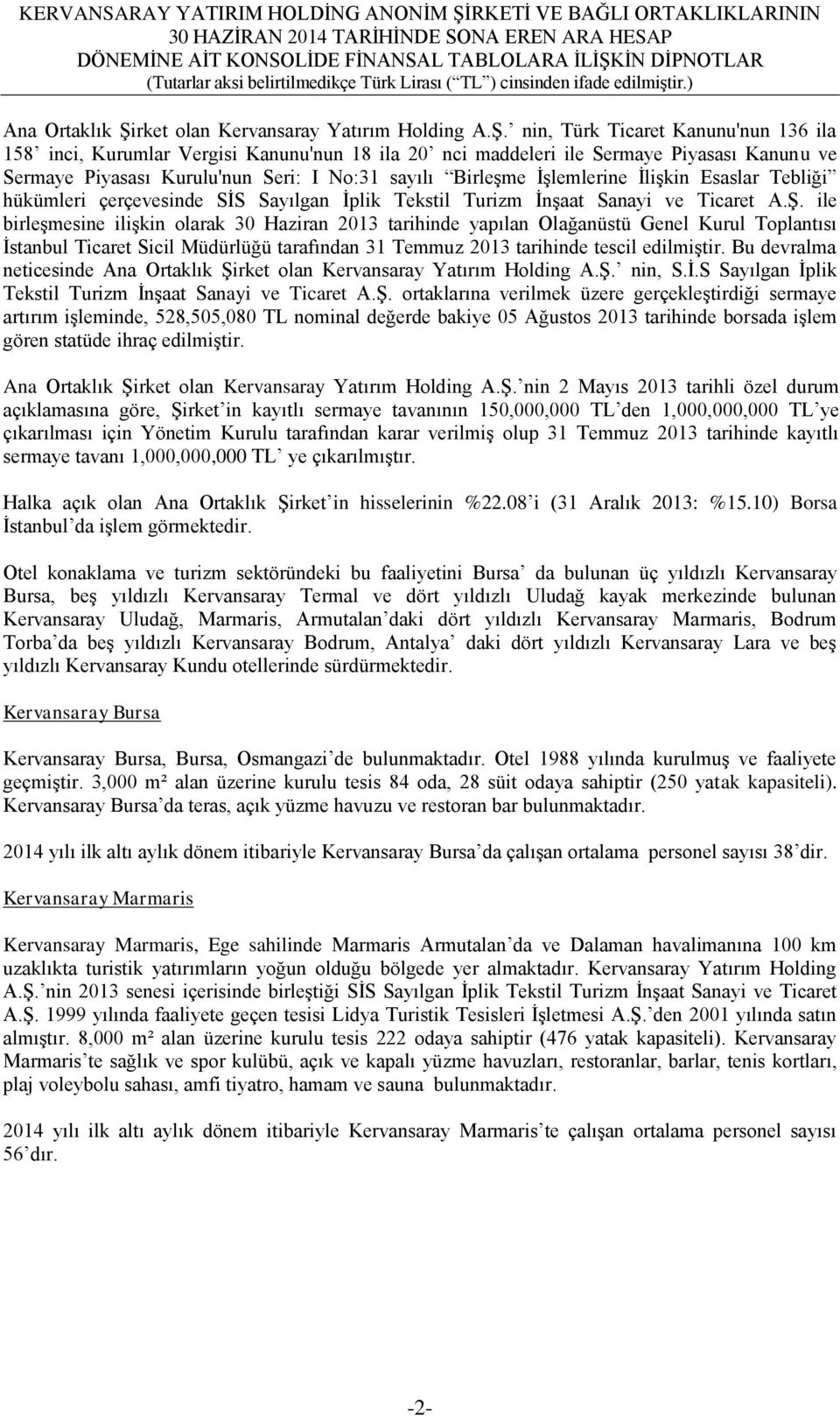 nin, Türk Ticaret Kanunu'nun 136 ila 158 inci, Kurumlar Vergisi Kanunu'nun 18 ila 20 nci maddeleri ile Sermaye Piyasası Kanunu ve Sermaye Piyasası Kurulu'nun Seri: I No:31 sayılı BirleĢme ĠĢlemlerine