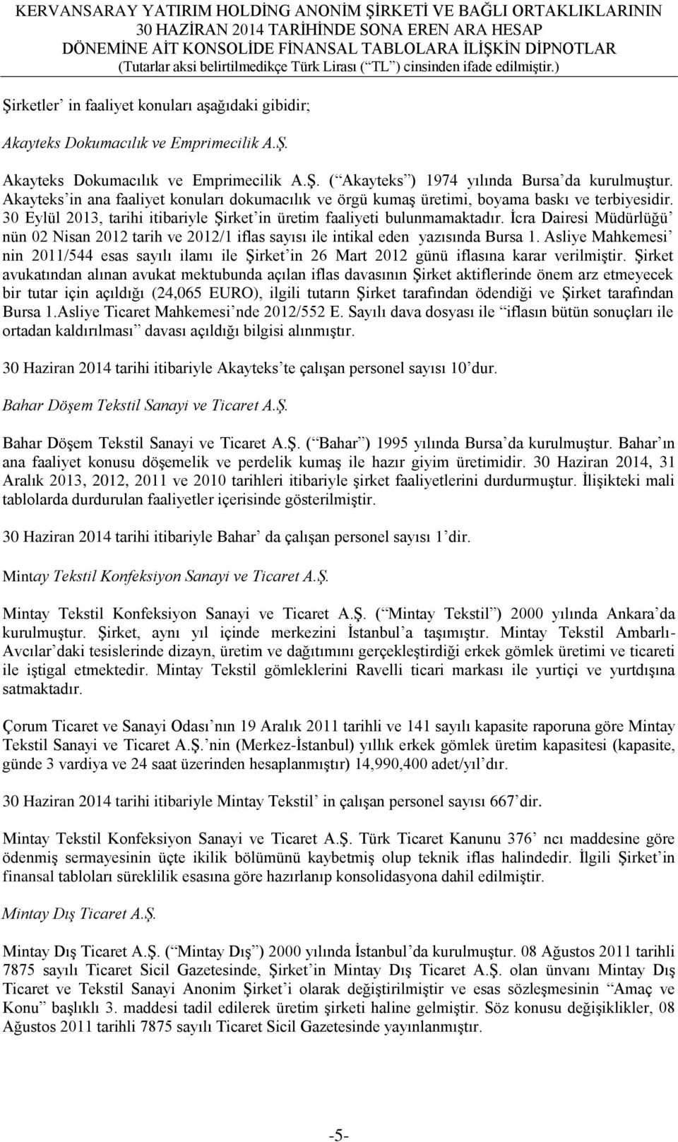 Ġcra Dairesi Müdürlüğü nün 02 Nisan 2012 tarih ve 2012/1 iflas sayısı ile intikal eden yazısında Bursa 1.