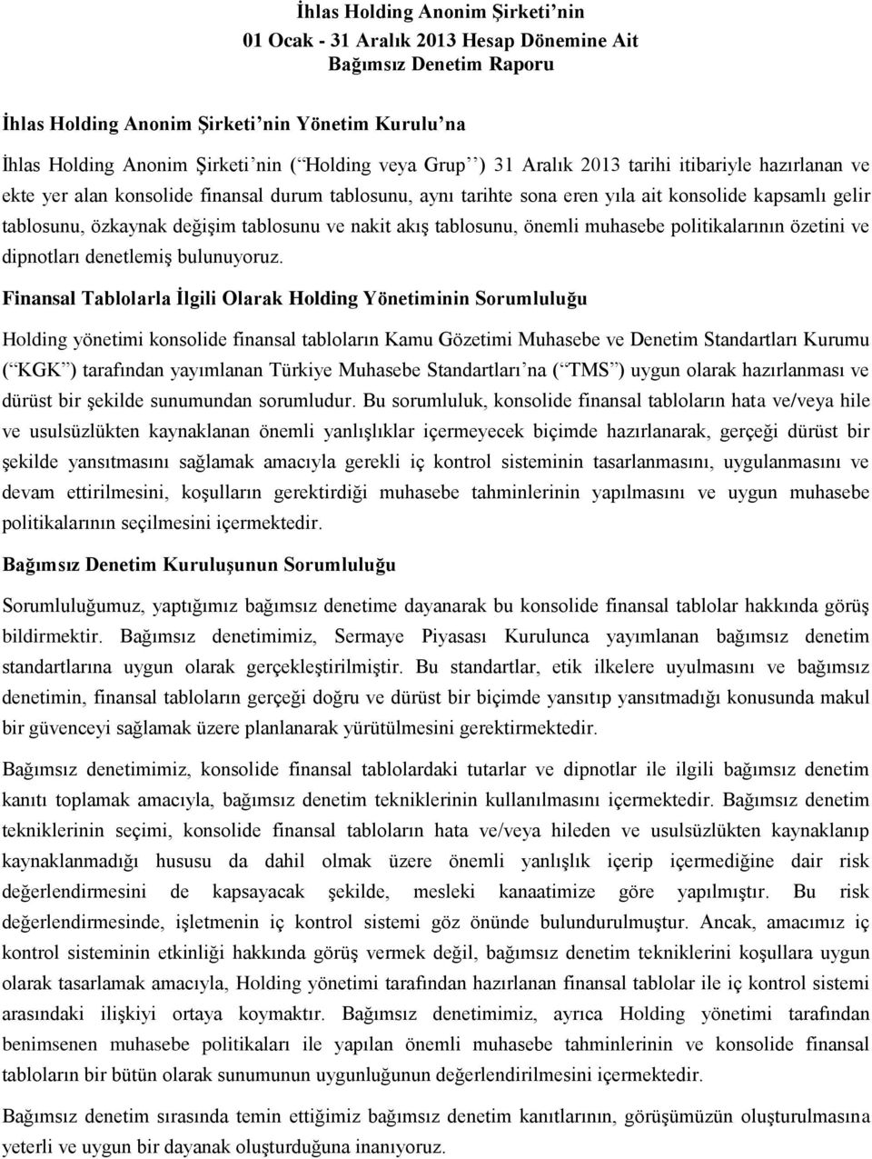 ve nakit akış tablosunu, önemli muhasebe politikalarının özetini ve dipnotları denetlemiş bulunuyoruz.