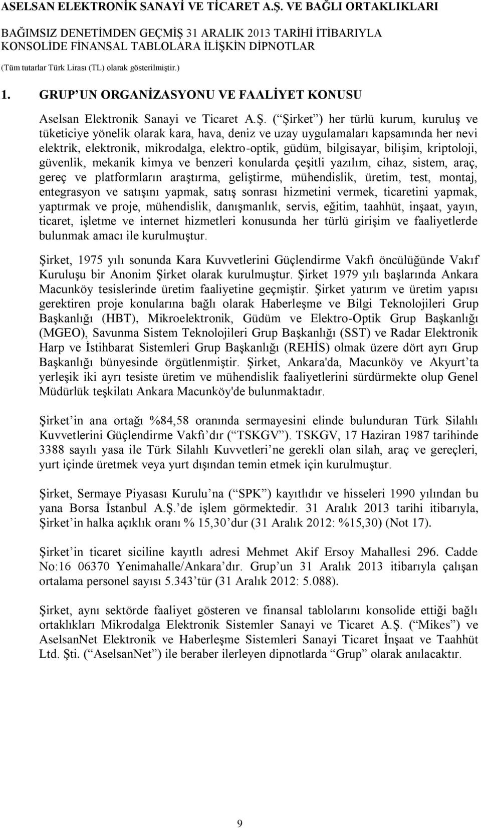 bilişim, kriptoloji, güvenlik, mekanik kimya ve benzeri konularda çeşitli yazılım, cihaz, sistem, araç, gereç ve platformların araştırma, geliştirme, mühendislik, üretim, test, montaj, entegrasyon ve