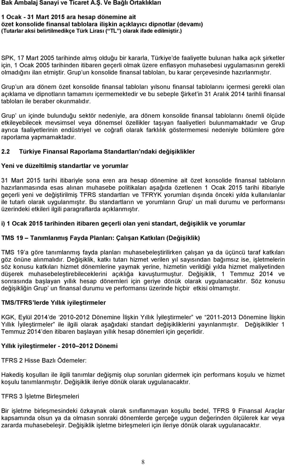 Grup un ara dönem özet konsolide finansal tabloları yılsonu finansal tablolarını içermesi gerekli olan açıklama ve dipnotların tamamını içermemektedir ve bu sebeple Şirket in 31 Aralık 2014 tarihli