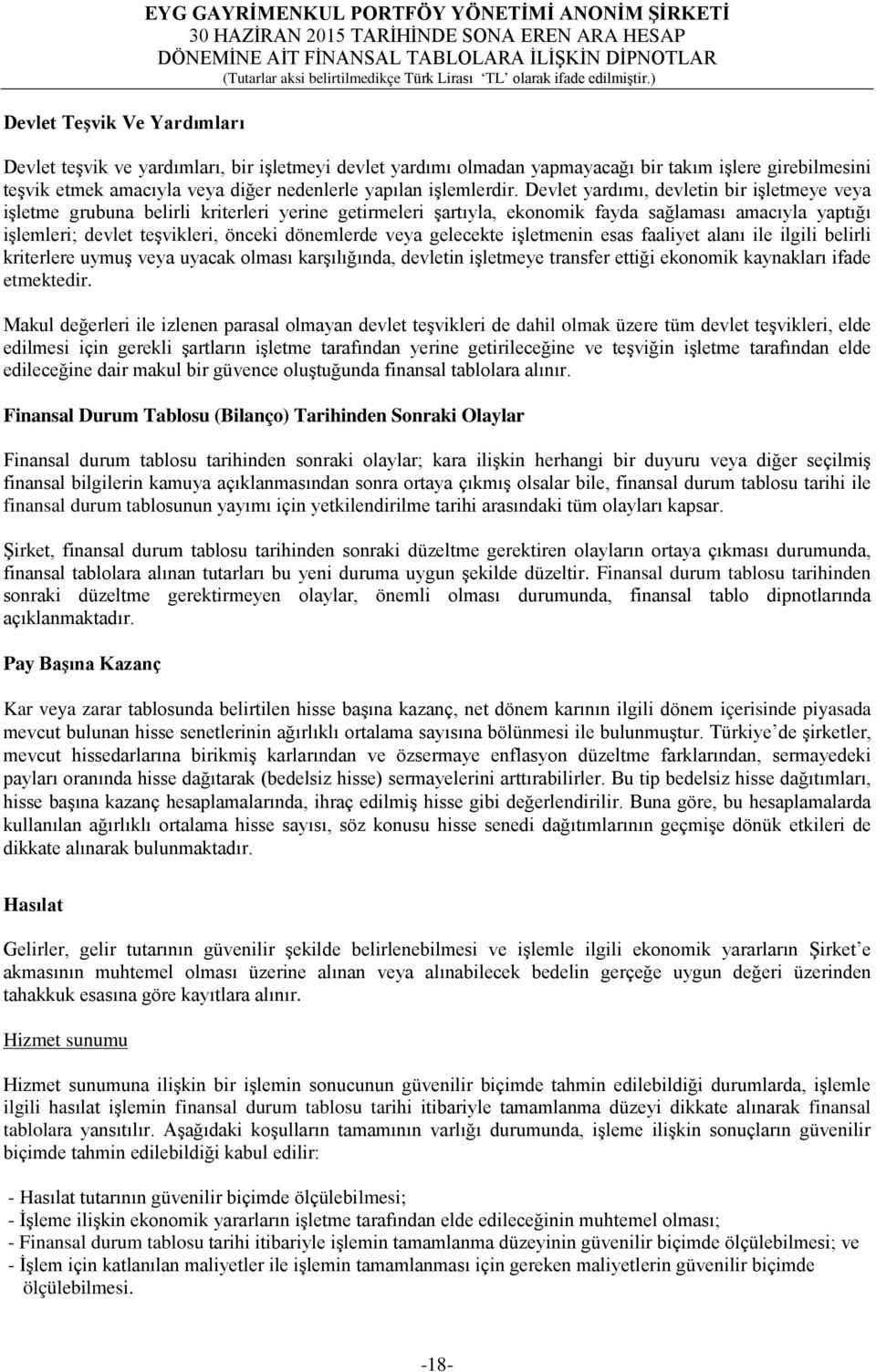 Devlet yardımı, devletin bir işletmeye veya işletme grubuna belirli kriterleri yerine getirmeleri şartıyla, ekonomik fayda sağlaması amacıyla yaptığı işlemleri; devlet teşvikleri, önceki dönemlerde