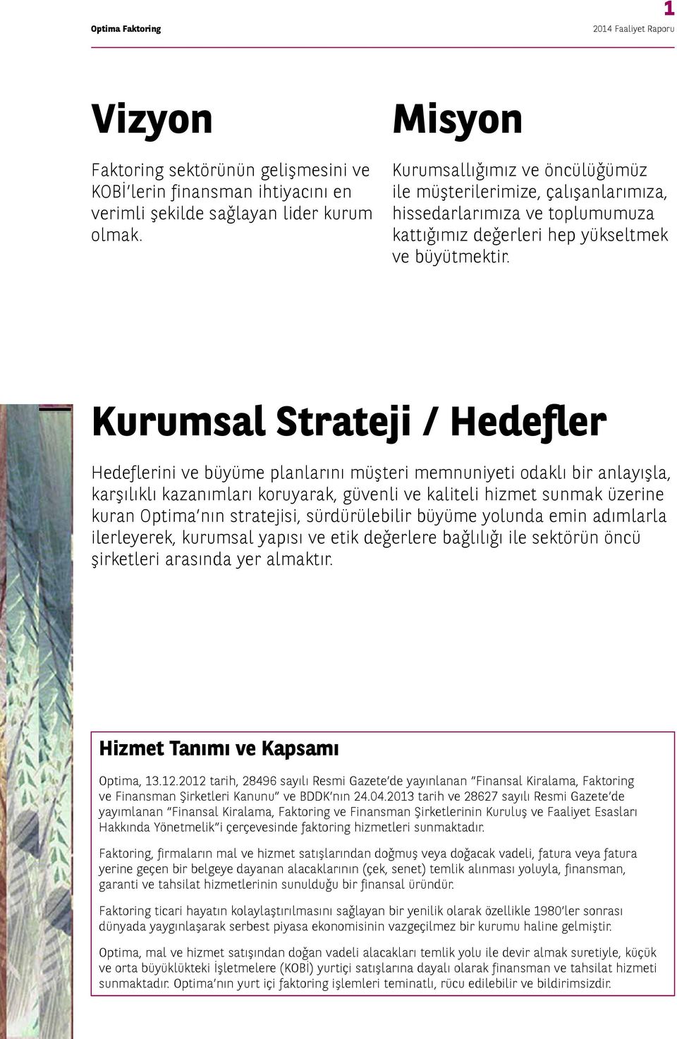 Kurumsal Strateji / Hedefler Hedeflerini ve büyüme planlarını müşteri memnuniyeti odaklı bir anlayışla, karşılıklı kazanımları koruyarak, güvenli ve kaliteli hizmet sunmak üzerine kuran Optima nın