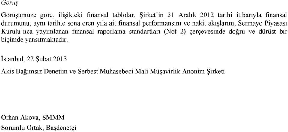 finansal raporlama standartları (Not 2) çerçevesinde doğru ve dürüst bir biçimde yansıtmaktadır.