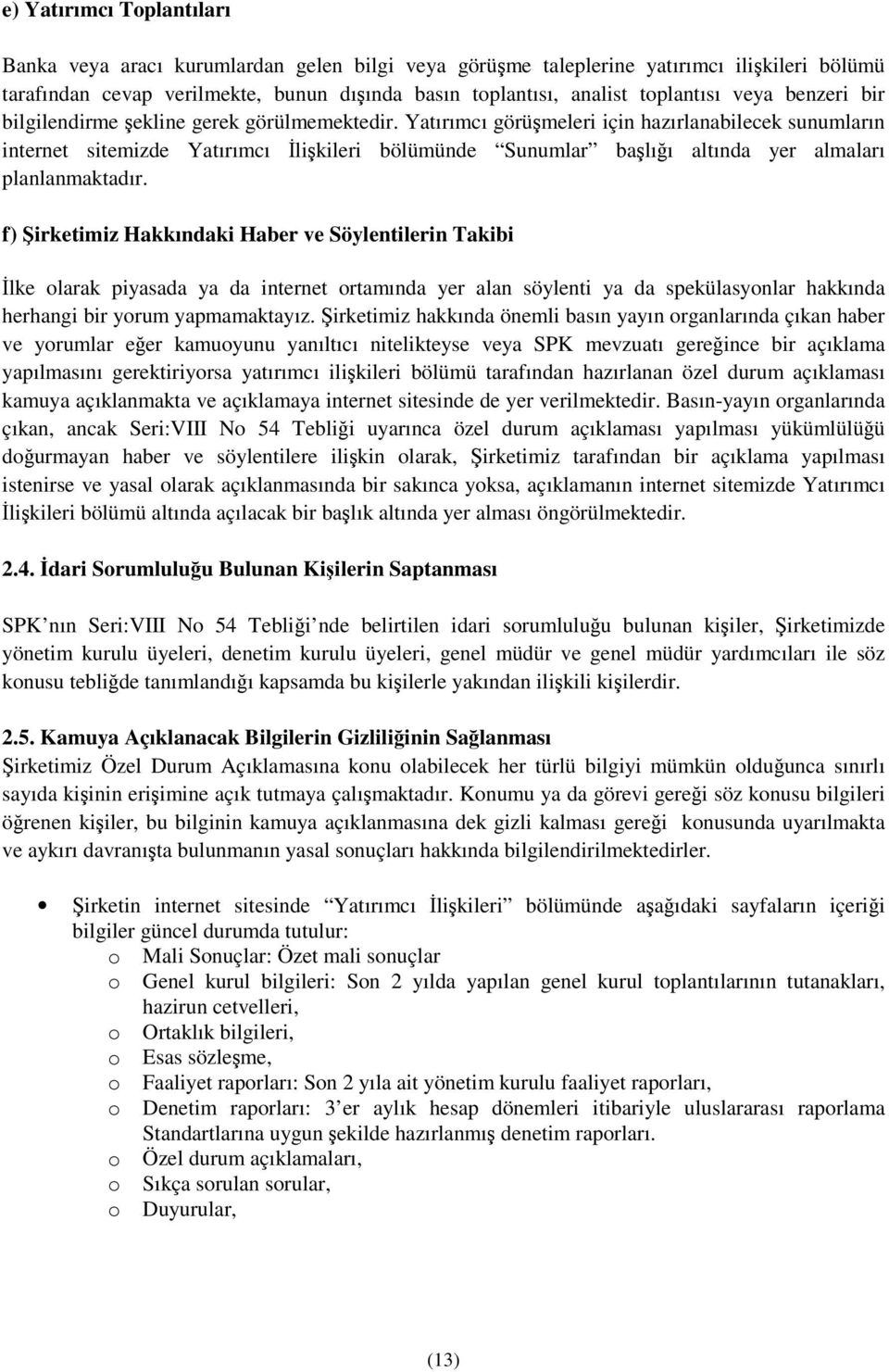 Yatırımcı görümeleri için hazırlanabilecek sunumların internet sitemizde Yatırımcı likileri bölümünde Sunumlar balıı altında yer almaları planlanmaktadır.