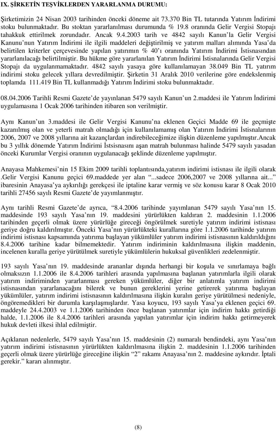 2003 tarih ve 4842 sayılı Kanun la Gelir Vergisi Kanunu nun Yatırım ndirimi ile ilgili maddeleri deitirilmi ve yatırım malları alımında Yasa da belirtilen kriterler çerçevesinde yapılan yatırımın %