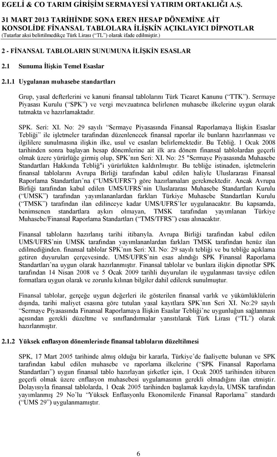 No: 29 sayılı Sermaye Piyasasında Finansal Raporlamaya İlişkin Esaslar Tebliği ile işletmeler tarafından düzenlenecek finansal raporlar ile bunların hazırlanması ve ilgililere sunulmasına ilişkin