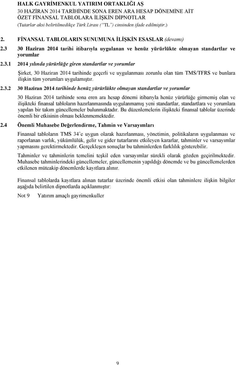 2.3.2 30 Haziran 2014 tarihinde henüz yürürlükte olmayan standartlar ve yorumlar 30 Haziran 2014 tarihinde sona eren ara hesap dönemi itibarıyla henüz yürürlüğe girmemiş olan ve ilişikteki finansal