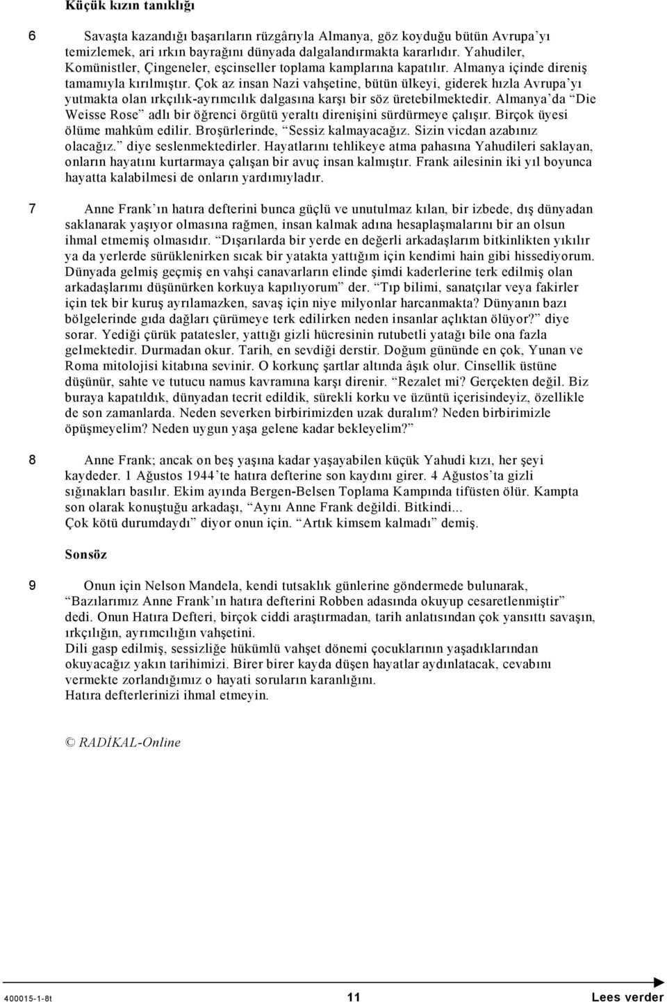 Çok az insan Nazi vahşetine, bütün ülkeyi, giderek hızla Avrupa yı yutmakta olan ırkçılık-ayrımcılık dalgasına karşı bir söz üretebilmektedir.