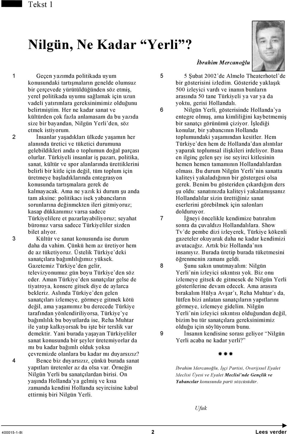 gereksinimimiz olduğunu belirtmiştim. Her ne kadar sanat ve kültürden çok fazla anlamasam da bu yazıda size bir bayandan, Nilgün Yerli den, söz etmek istiyorum.