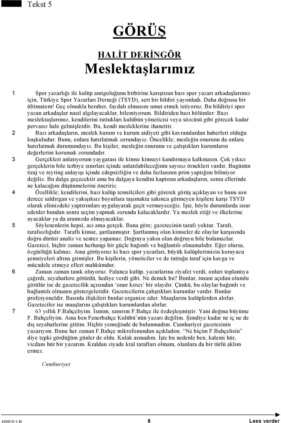 Bildiriden bazı bölümler: Bazı meslektaşlarımız, kendilerini tuttukları kulübün yöneticisi veya sözcüsü gibi görecek kadar pervasız hale gelmişlerdir. Bu, kendi mesleklerine ihanettir.