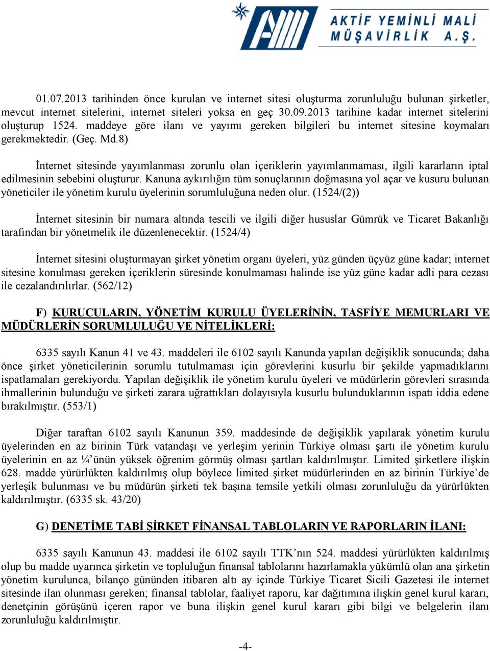 8) İnternet sitesinde yayımlanması zorunlu olan içeriklerin yayımlanmaması, ilgili kararların iptal edilmesinin sebebini oluşturur.