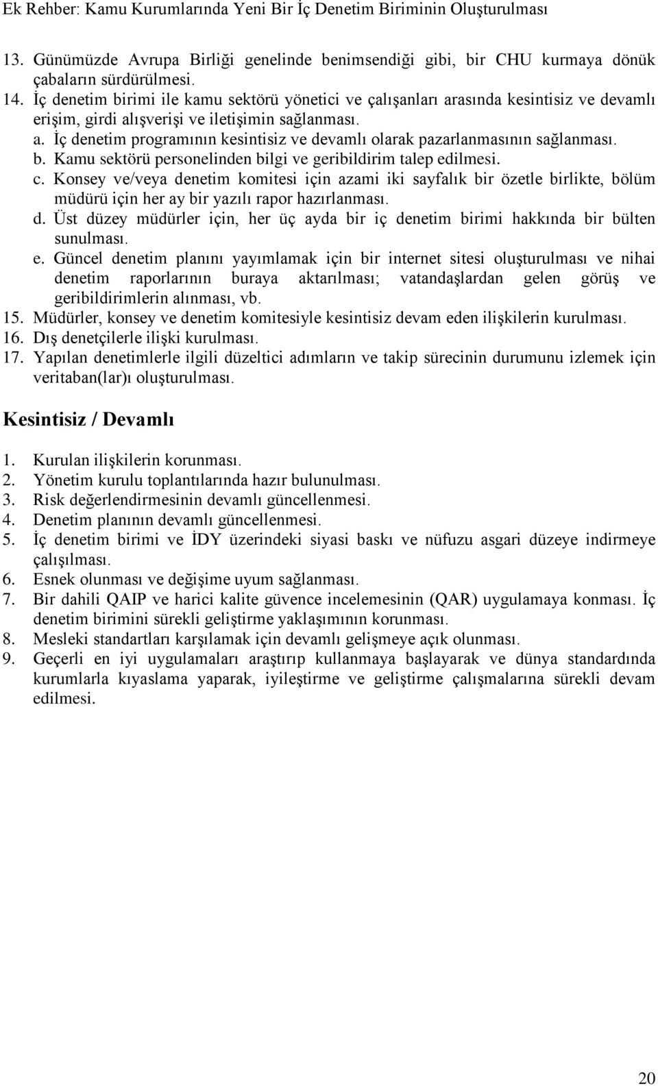 b. Kamu sektörü personelinden bilgi ve geribildirim talep edilmesi. c.