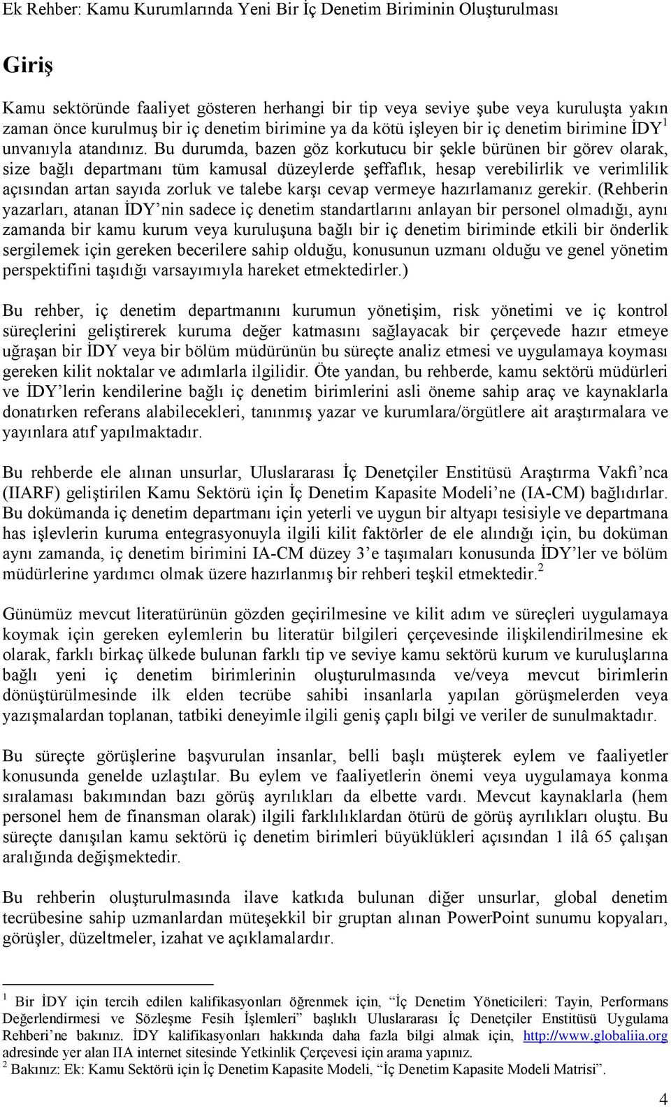 Bu durumda, bazen göz korkutucu bir şekle bürünen bir görev olarak, size bağlı departmanı tüm kamusal düzeylerde şeffaflık, hesap verebilirlik ve verimlilik açısından artan sayıda zorluk ve talebe