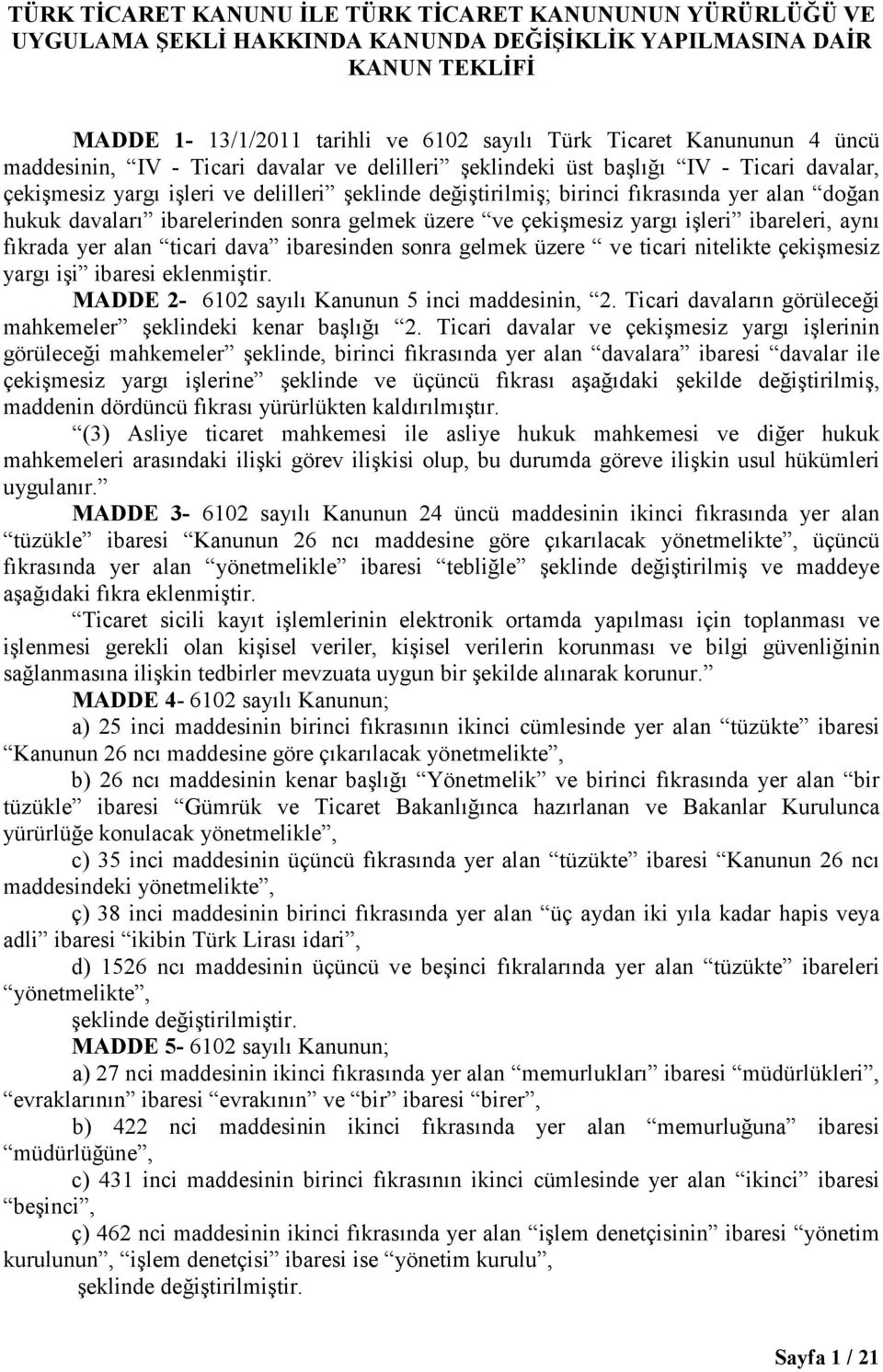 davaları ibarelerinden sonra gelmek üzere ve çekişmesiz yargı işleri ibareleri, aynı fıkrada yer alan ticari dava ibaresinden sonra gelmek üzere ve ticari nitelikte çekişmesiz yargı işi ibaresi