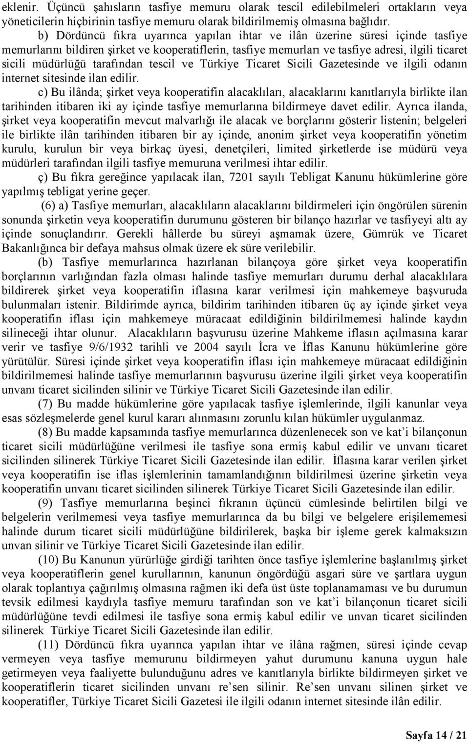 tarafından tescil ve Türkiye Ticaret Sicili Gazetesinde ve ilgili odanın internet sitesinde ilan edilir.